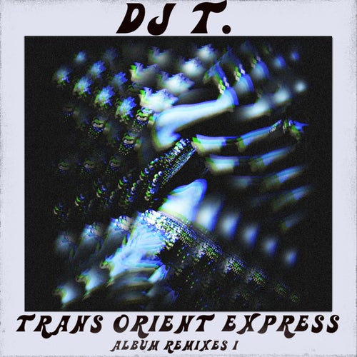 DJ T. - TRANS ORIENT EXPRESS (ALBUM REMIXES I) [GPM612]